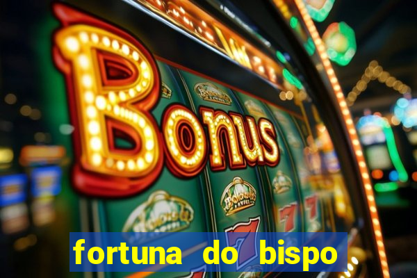 fortuna do bispo samuel ferreira